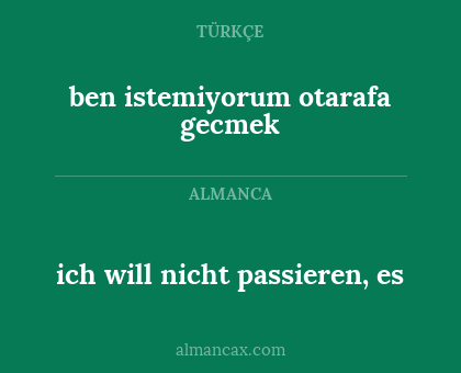 ich will nicht passieren, es - ben istemiyorum otarafa gecmek