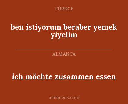 ben istiyorum beraber yemek yiyelim - ich möchte zusammen essen