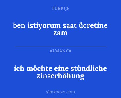 ich möchte eine stündliche zinserhöhung - ben istiyorum saat ücretine zam