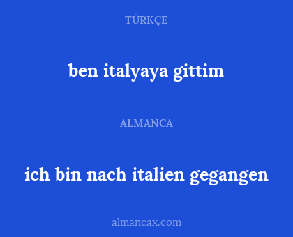 ben italyaya gittim - ich bin nach italien gegangen