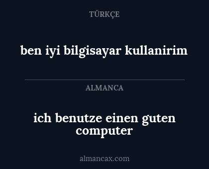 ben iyi bilgisayar kullanirim - ich benutze einen guten computer