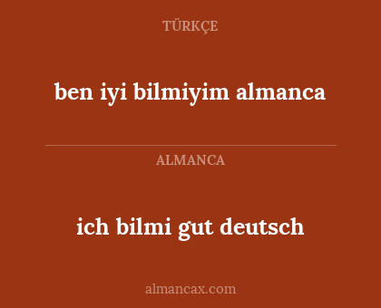 ich bilmi gut deutsch - ben iyi bilmiyim almanca
