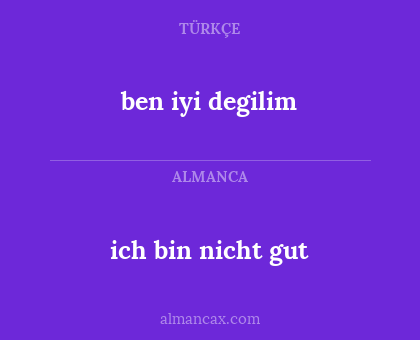 ben iyi degilim - ich bin nicht gut