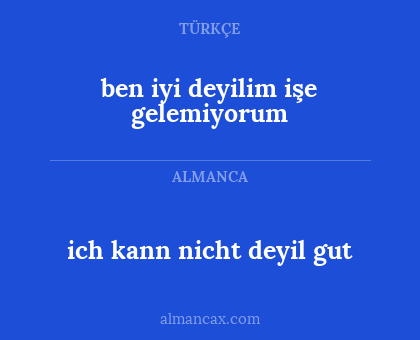 ben iyi deyilim işe gelemiyorum - ich kann nicht deyil gut