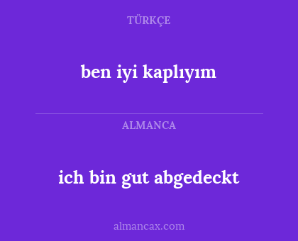 ich bin gut abgedeckt - ben iyi kaplıyım