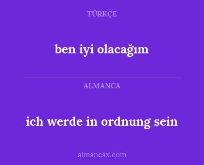 ben iyi olacağım - ich werde in ordnung sein
