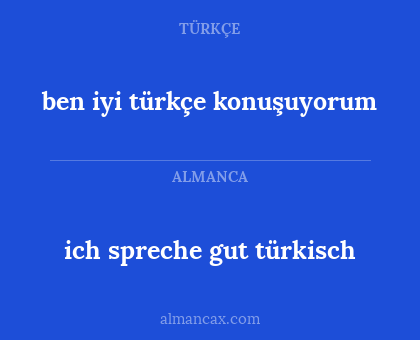 ben iyi türkçe konuşuyorum - ich spreche gut türkisch