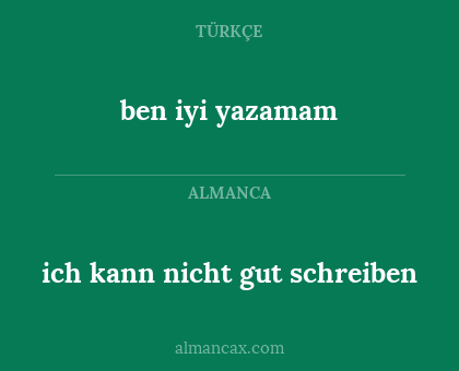 ben iyi yazamam - ich kann nicht gut schreiben