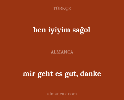mir geht es gut, danke - ben iyiyim sağol