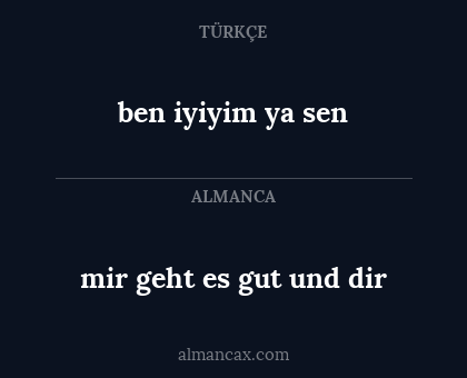 mir geht es gut und dir - ben iyiyim ya sen