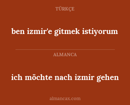 ben izmir'e gitmek istiyorum - ich möchte nach izmir gehen