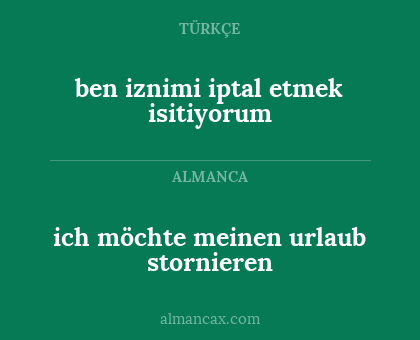 ich möchte meinen urlaub stornieren - ben iznimi iptal etmek isitiyorum
