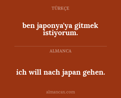 ben japonya'ya gitmek istiyorum. - ich will nach japan gehen.