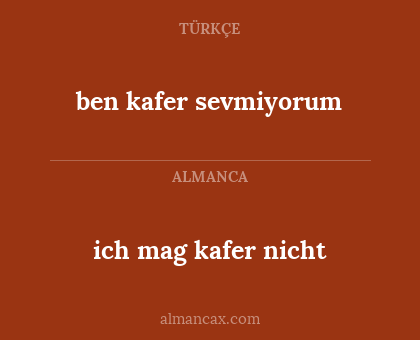 ben kafer sevmiyorum - ich mag kafer nicht