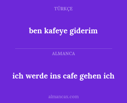 ben kafeye giderim - ich werde ins cafe gehen ich