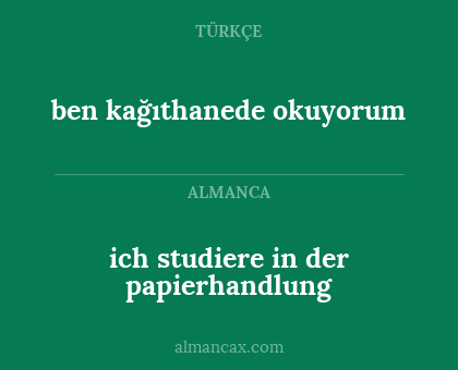 ben kağıthanede okuyorum - ich studiere in der papierhandlung