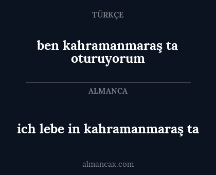 ich lebe in kahramanmaraş ta - ben kahramanmaraş ta oturuyorum