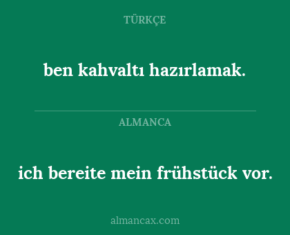 ben kahvaltı hazırlamak. - ich bereite mein frühstück vor.