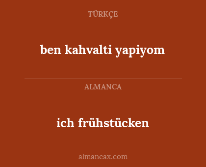 ich frühstücken - ben kahvalti yapiyom