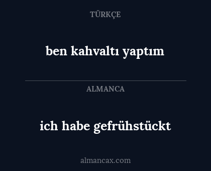 ben kahvaltı yaptım - ich habe gefrühstückt