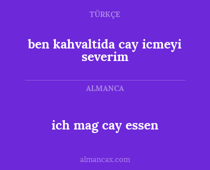 ben kahvaltida cay icmeyi severim - ich mag cay essen