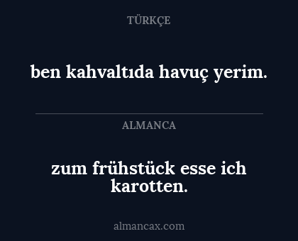 ben kahvaltıda havuç yerim. - zum frühstück esse ich karotten.