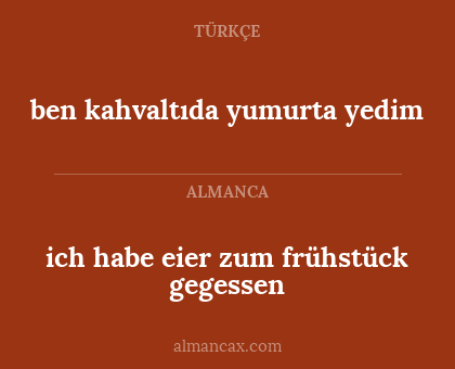 ben kahvaltıda yumurta yedim - ich habe eier zum frühstück gegessen