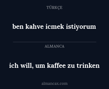 ben kahve icmek istiyorum - ich will, um kaffee zu trinken