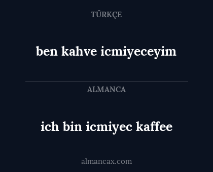 ich bin icmiyec kaffee - ben kahve icmiyeceyim