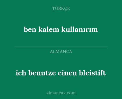 ben kalem kullanırım - ich benutze einen bleistift