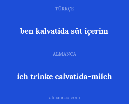 ben kalvatida süt içerim - ich trinke calvatida-milch