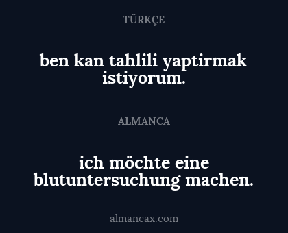 ich möchte eine blutuntersuchung machen. - ben kan tahlili yaptirmak istiyorum.