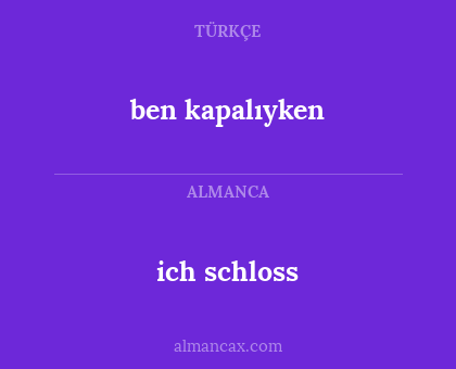 ich schloss - ben kapalıyken