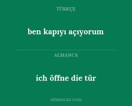 ich öffne die tür - ben kapıyı açıyorum
