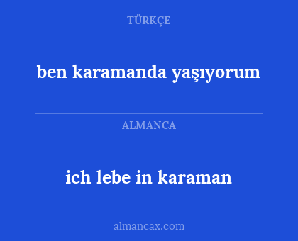 ben karamanda yaşıyorum - ich lebe in karaman