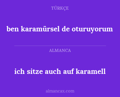 ben karamürsel de oturuyorum - ich sitze auch auf karamell