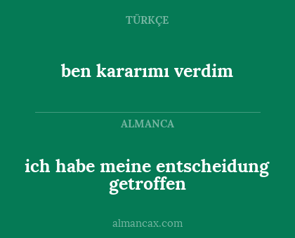 ich habe meine entscheidung getroffen - ben kararımı verdim