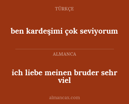 ben kardeşimi çok seviyorum - ich liebe meinen bruder sehr viel