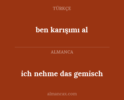 ben karışımı al - ich nehme das gemisch