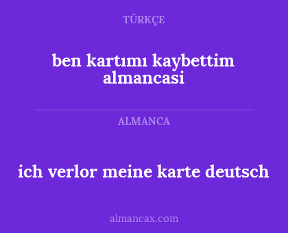 ben kartımı kaybettim almancasi - ich verlor meine karte deutsch