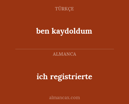 ben kaydoldum - ich registrierte