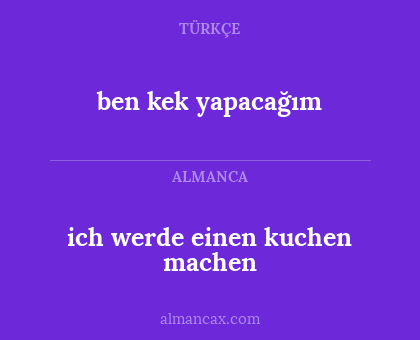 ich werde einen kuchen machen - ben kek yapacağım