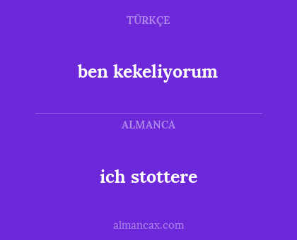 ben kekeliyorum - ich stottere
