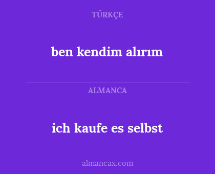 ben kendim alırım - ich kaufe es selbst