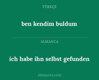 ben kendim buldum - ich habe ihn selbst gefunden