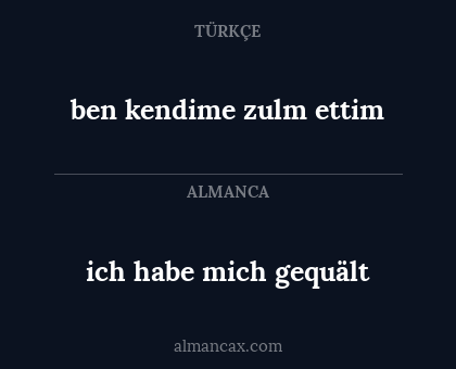ich habe mich gequält - ben kendime zulm ettim