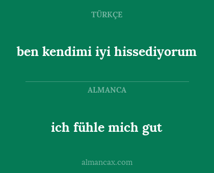 ben kendimi iyi hissediyorum - ich fühle mich gut