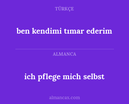 ben kendimi tımar ederim - ich pflege mich selbst