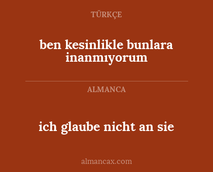ben kesinlikle bunlara inanmıyorum - ich glaube nicht an sie