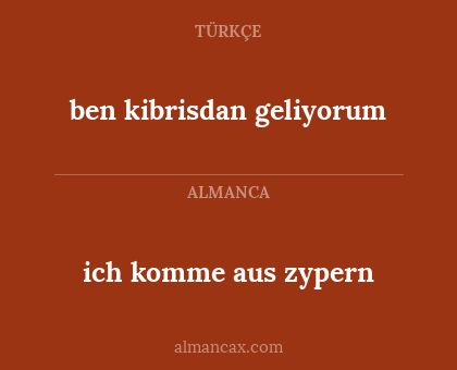 ben kibrisdan geliyorum - ich komme aus zypern